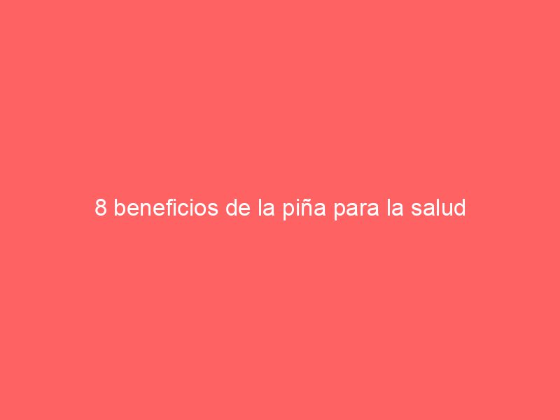 8 beneficios de la piña para la salud