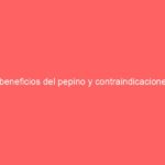 8 beneficios del pepino y contraindicaciones 