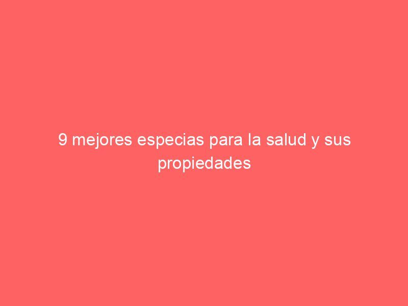 9 mejores especias para la salud y sus propiedades