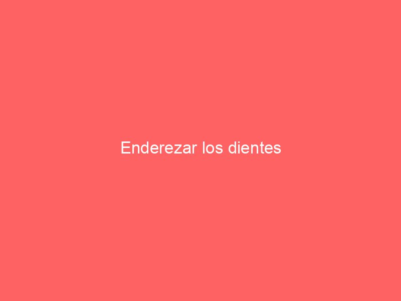 Enderezar los dientes